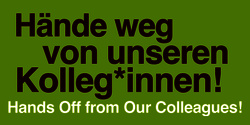 Textbanner mit der Aufschrift "Hände weg von unseren Kolleg*innen!"